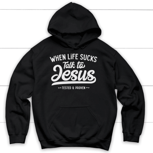 When life sucks talk to Jesus Christian hoodie | Jesus hoodies - Christian Shirt, Bible Shirt, Jesus Shirt, Faith Shirt For Men and Women