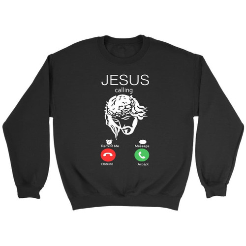 Jesus is calling you Christian sweatshirt - Christian Shirt, Bible Shirt, Jesus Shirt, Faith Shirt For Men and Women