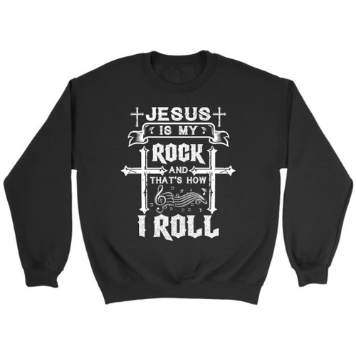 Jesus is my rock and that's how I roll Christian sweatshirt - Christian Shirt, Bible Shirt, Jesus Shirt, Faith Shirt For Men and Women