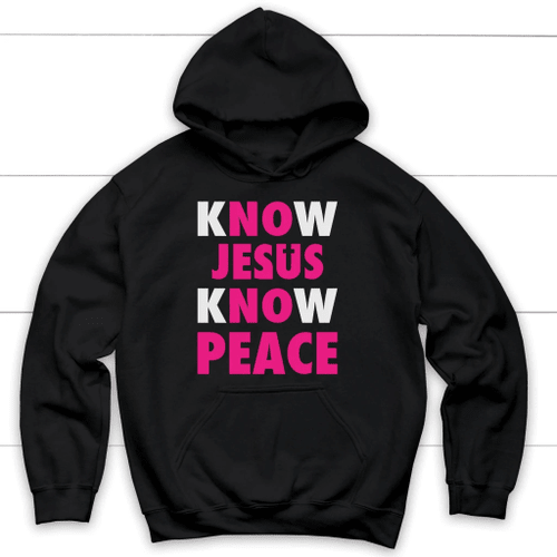 Know Jesus know peace Christian hoodie - Christian Shirt, Bible Shirt, Jesus Shirt, Faith Shirt For Men and Women