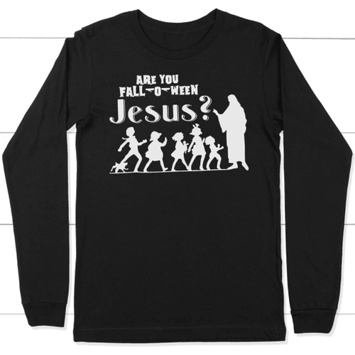 Are you fall-o-ween Jesus long sleeve t-shirt - Christian Shirt, Bible Shirt, Jesus Shirt, Faith Shirt For Men and Women