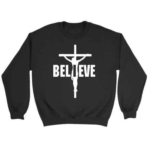 I Believe, Jesus on the cross Christian sweatshirt - Christian Shirt, Bible Shirt, Jesus Shirt, Faith Shirt For Men and Women