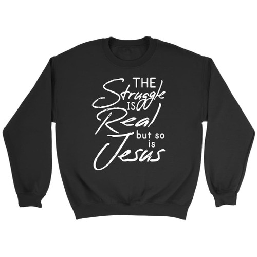 The struggle is real but so is Jesus sweatshirt | Christian sweatshirts - Christian Shirt, Bible Shirt, Jesus Shirt, Faith Shirt For Men and Women