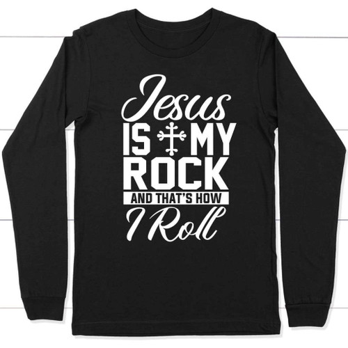 Jesus is my rock and that's how I roll Christian long sleeve t-shirt - Christian Shirt, Bible Shirt, Jesus Shirt, Faith Shirt For Men and Women
