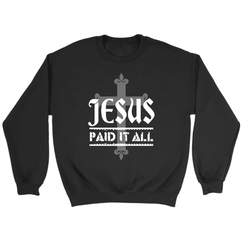 Jesus paid it all Christian sweatshirt | Jesus sweatshirts - Christian Shirt, Bible Shirt, Jesus Shirt, Faith Shirt For Men and Women