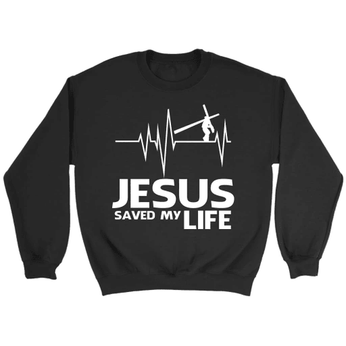 Jesus saved my life Christian sweatshirt - Christian Shirt, Bible Shirt, Jesus Shirt, Faith Shirt For Men and Women