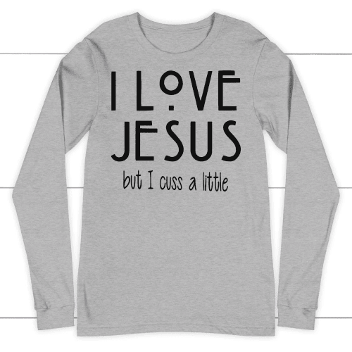 I love Jesus but cuss a little long sleeve t-shirt | Christian apparel - Christian Shirt, Bible Shirt, Jesus Shirt, Faith Shirt For Men and Women