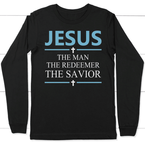 Jesus the man the redeemer the savior long sleeve t-shirt | christian apparel - Christian Shirt, Bible Shirt, Jesus Shirt, Faith Shirt For Men and Women