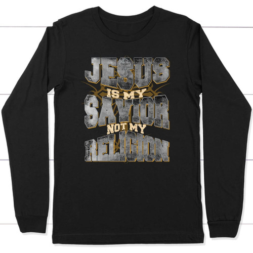 Jesus is my savior not my religion Christian long sleeve t-shirt - Christian apparel - Christian Shirt, Bible Shirt, Jesus Shirt, Faith Shirt For Men and Women