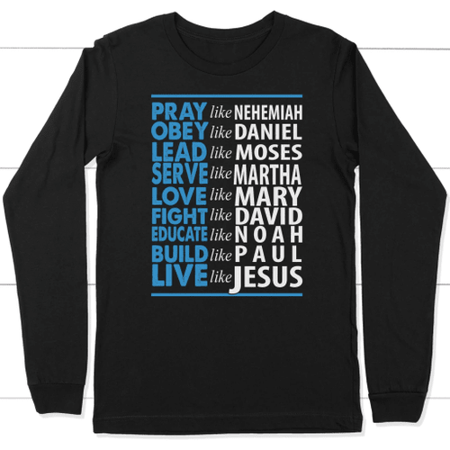 Pray like Nehemia ...Love like Jesus christian long sleeve t-shirt - Christian Shirt, Bible Shirt, Jesus Shirt, Faith Shirt For Men and Women
