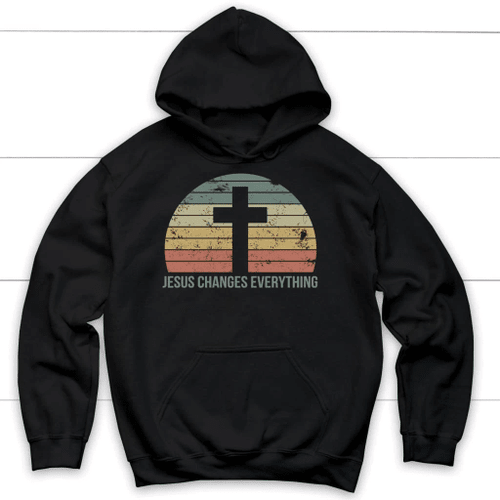 Jesus Changes Everything Vintage Christian hoodie - Christian Shirt, Bible Shirt, Jesus Shirt, Faith Shirt For Men and Women