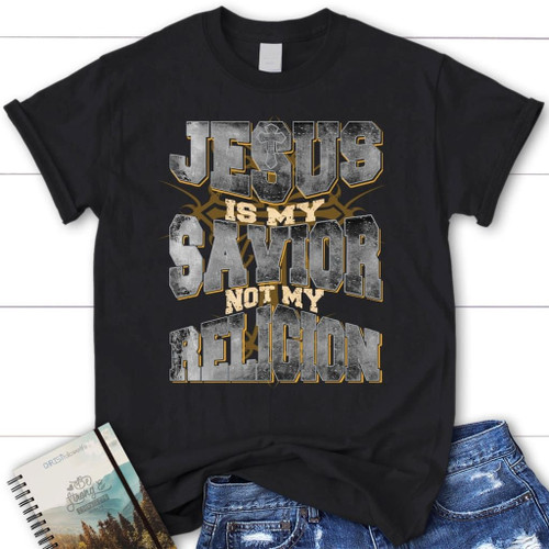 Jesus is my savior not my religion women's Christian t-shirt - Jesus shirts - Christian Shirt, Bible Shirt, Jesus Shirt, Faith Shirt For Men and Women