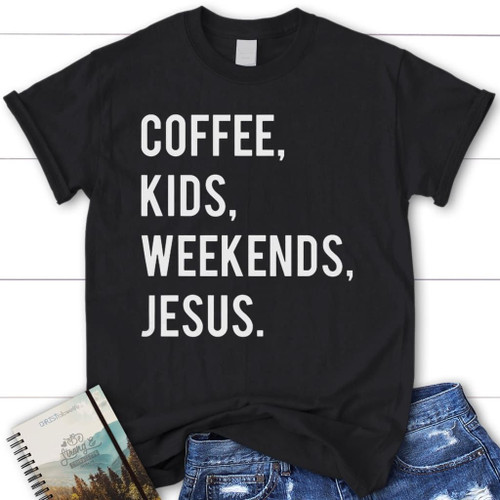Coffee kids weekends Jesus women's Christian t-shirt - Christian Shirt, Bible Shirt, Jesus Shirt, Faith Shirt For Men and Women