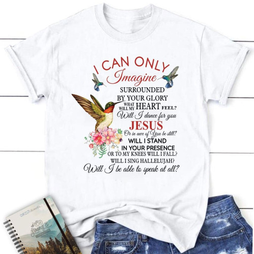 I can only imagine hummingbird flower women's Christian t-shirt - Christian Shirt, Bible Shirt, Jesus Shirt, Faith Shirt For Men and Women
