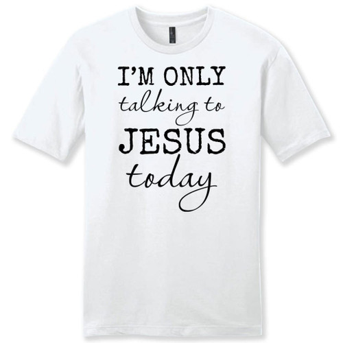 I am only talking to Jesus today mens Christian t-shirt - Christian Shirt, Bible Shirt, Jesus Shirt, Faith Shirt For Men and Women