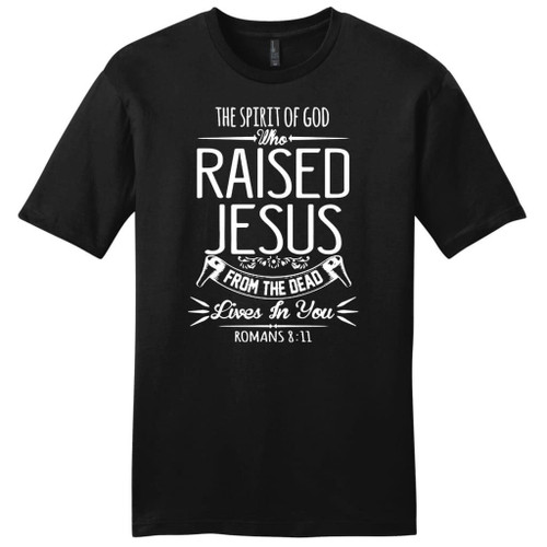 The spirit of God who raised Jesus Romans 8:11 mens Christian t-shirt - Christian Shirt, Bible Shirt, Jesus Shirt, Faith Shirt For Men and Women