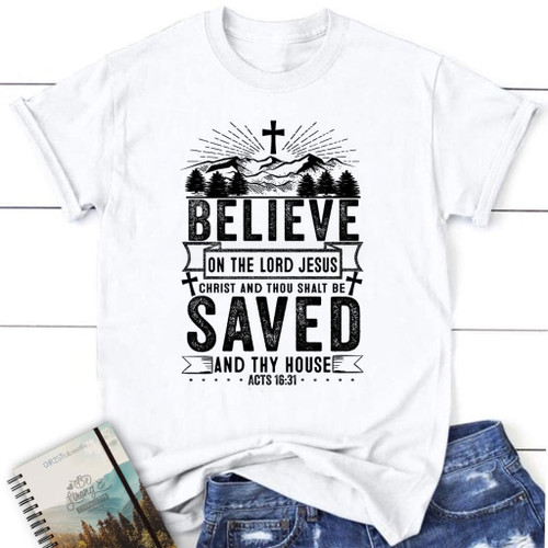 Believe in the Lord Jesus Christ Acts 16:31 women's Christian t-shirt - Christian Shirt, Bible Shirt, Jesus Shirt, Faith Shirt For Men and Women