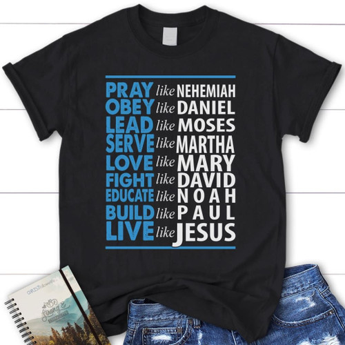 Pray like Nehemiah Live like Jesus womens christian t-shirt - Christian Shirt, Bible Shirt, Jesus Shirt, Faith Shirt For Men and Women