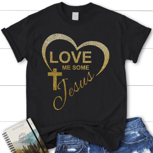 Love me some Jesus womens Christian t-shirt, Jesus shirts - Christian Shirt, Bible Shirt, Jesus Shirt, Faith Shirt For Men and Women