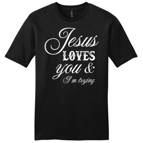 Jesus loves you and I'm trying mens Christian t-shirt - Christian Shirt, Bible Shirt, Jesus Shirt, Faith Shirt For Men and Women