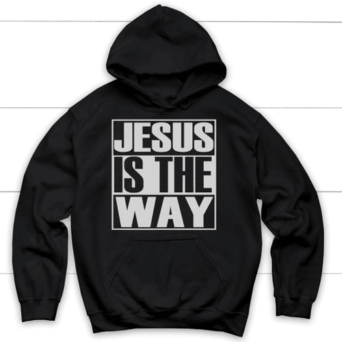 Jesus is the way Christian hoodie | Faith apparel - Christian Shirt, Bible Shirt, Jesus Shirt, Faith Shirt For Men and Women