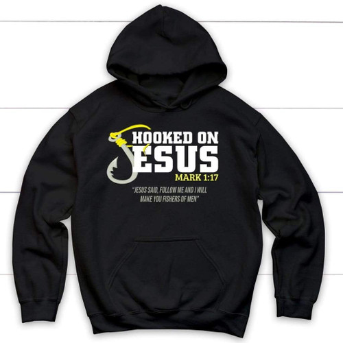 Hooked on Jesus Mark 1:17 Bible verse hoodie - Christian Shirt, Bible Shirt, Jesus Shirt, Faith Shirt For Men and Women