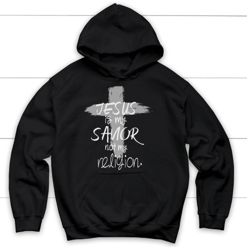 Jesus is my savior not my religion Christian hoodie | Christian apparel - Christian Shirt, Bible Shirt, Jesus Shirt, Faith Shirt For Men and Women