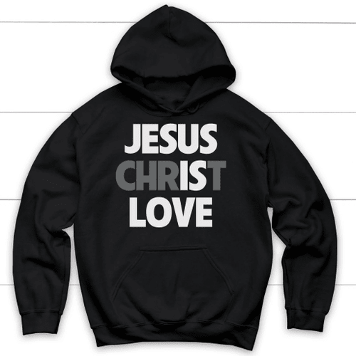 Jesus Christ Love Christian hoodie - Christian Shirt, Bible Shirt, Jesus Shirt, Faith Shirt For Men and Women