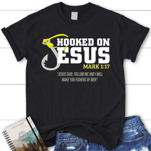 Hooked on Jesus Mark 1:17 women's Christian t-shirt - Christian Shirt, Bible Shirt, Jesus Shirt, Faith Shirt For Men and Women
