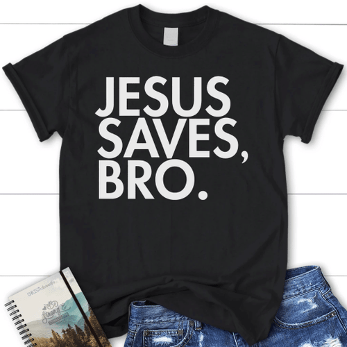 Jesus saves bro womens christian t-shirt | Jesus shirts - Christian Shirt, Bible Shirt, Jesus Shirt, Faith Shirt For Men and Women