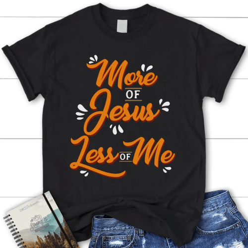 More of Jesus less of me womens christian t-shirt | Jesus shirts - Christian Shirt, Bible Shirt, Jesus Shirt, Faith Shirt For Men and Women