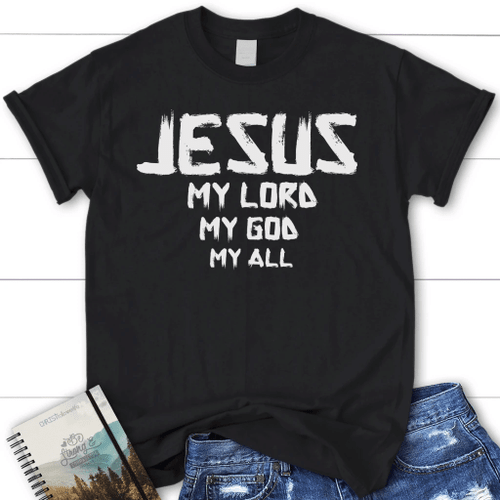 Jesus my Lord my God my all womens christian t-shirt | Jesus shirts - Christian Shirt, Bible Shirt, Jesus Shirt, Faith Shirt For Men and Women