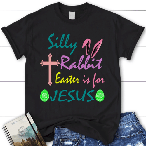 Silly Rabbit Easter is for Jesus t-shirt | womens Christian t-shirt - Christian Shirt, Bible Shirt, Jesus Shirt, Faith Shirt For Men and Women