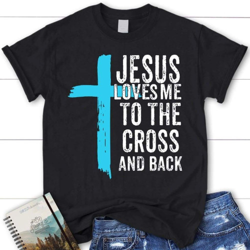 Jesus loves me to the Cross and back womens Christian t-shirt, Jesus shirts - Christian Shirt, Bible Shirt, Jesus Shirt, Faith Shirt For Men and Women