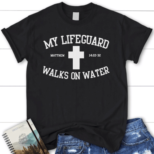 My lifeguard walks on water womens christian t-shirt | Jesus shirts - Christian Shirt, Bible Shirt, Jesus Shirt, Faith Shirt For Men and Women
