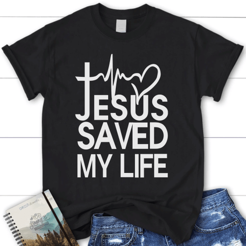 Jesus saved my life womens Christian t-shirt - Jesus shirts - Christian Shirt, Bible Shirt, Jesus Shirt, Faith Shirt For Men and Women