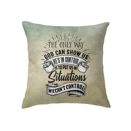 The only way god can show us he is in control Christian pillow - Christian pillow, Jesus pillow, Bible Pillow - Spreadstore