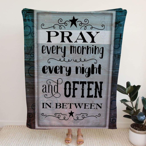 Pray every morning every night and often in between Christian blanket - Christian Blanket, Jesus Blanket, Bible Blanket - Spreadstores