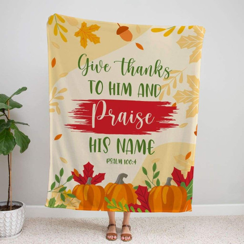 Give thanks to Him and praise his name Psalm 100:4 Christian blanket - Christian Blanket, Jesus Blanket, Bible Blanket - Spreadstores