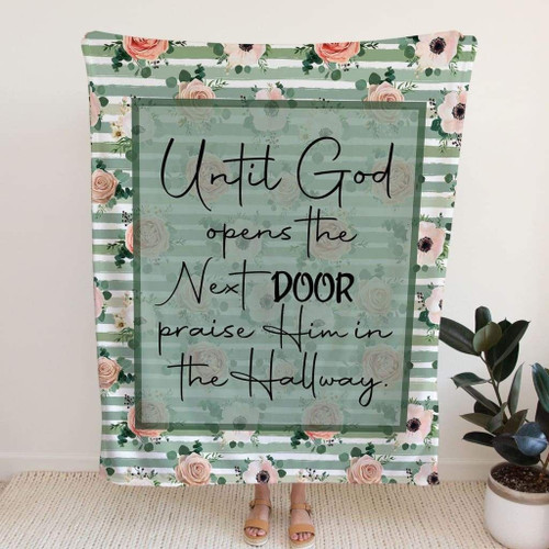 Until God opens the next door praise Him in the hallway Christian blanket - Christian Blanket, Jesus Blanket, Bible Blanket - Spreadstores