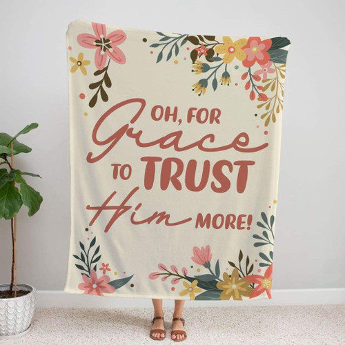 Oh, for grace to trust Him more Christian blanket - Christian Blanket, Jesus Blanket, Bible Blanket - Spreadstores