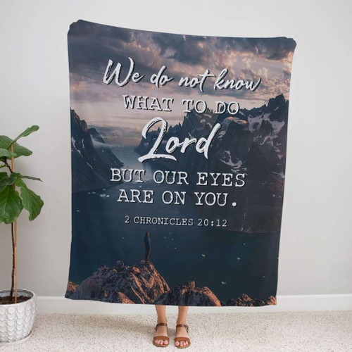 Bible verse blanket: 2 Chronicles 20:12 We do not know what to do - Christian Blanket, Jesus Blanket, Bible Blanket - Spreadstores
