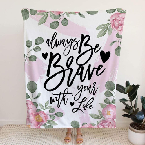 Always be brave with your life Christian blanket - Christian Blanket, Jesus Blanket, Bible Blanket - Spreadstores