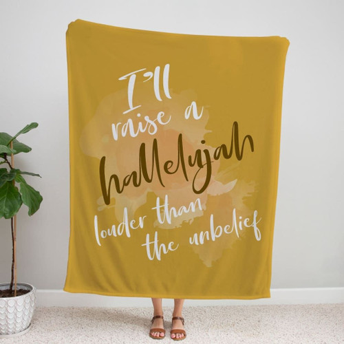 I'll raise a hallelujah louder than the unbelief Christian blanket - Christian Blanket, Jesus Blanket, Bible Blanket - Spreadstores