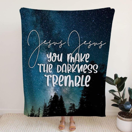 Jesus you make the darkness tremble Christian blanket - Christian Blanket, Jesus Blanket, Bible Blanket - Spreadstores