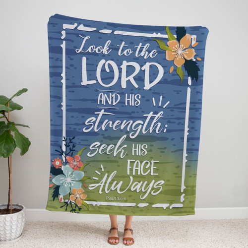 Psalm 105:4 Look to the Lord and his strength; seek his face always fleece blanket - Christian Blanket, Jesus Blanket, Bible Blanket - Spreadstores