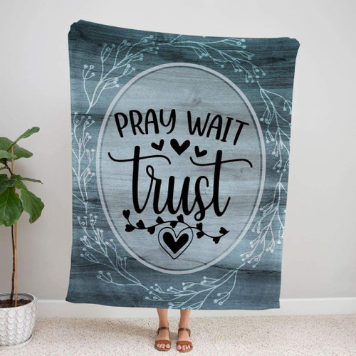 Pray wait trust Christian blanket - Christian Blanket, Jesus Blanket, Bible Blanket - Spreadstores