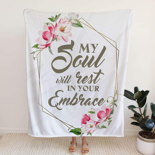 My soul will rest in your embrace Christian blanket - Christian Blanket, Jesus Blanket, Bible Blanket - Spreadstores