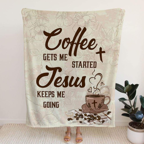 Coffee get me started Jesus keeps me going Christian blanket - Christian Blanket, Jesus Blanket, Bible Blanket - Spreadstores