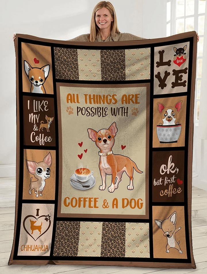 All Things Are Possible With Coffee And A Dog Chihuahua Dog Fleece Blanket - spreadstores